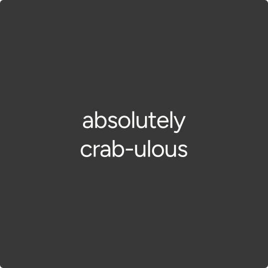 black background with white text stating 'absolitely crab-ulous' with a good contrast ratio